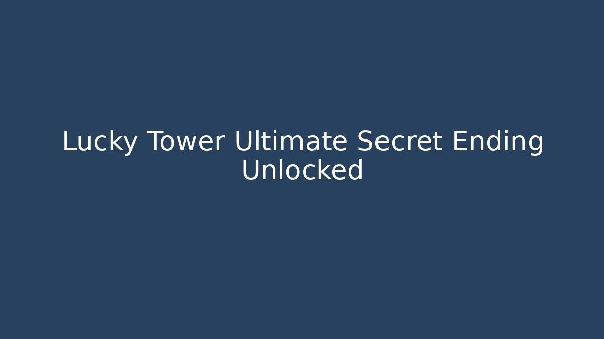 Lucky Tower Ultimate Secret Ending Unlocked