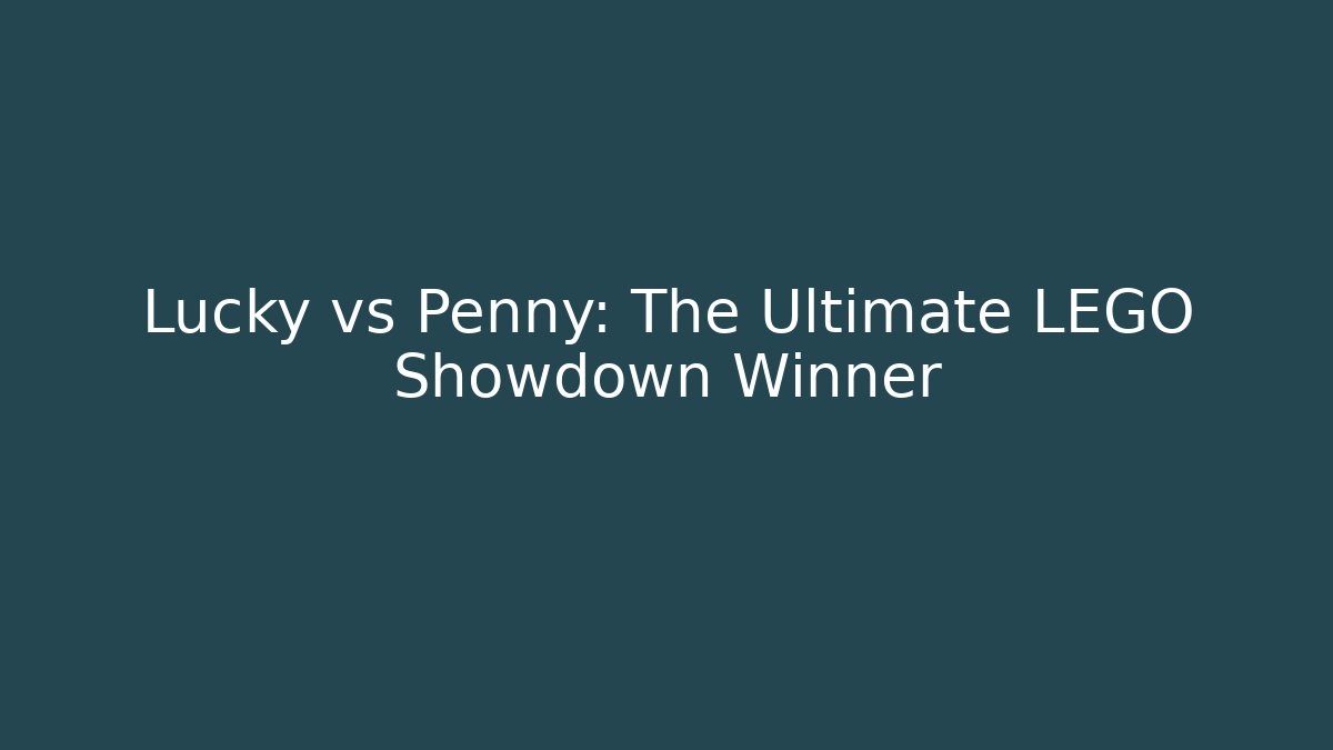 Lucky vs Penny: The Ultimate LEGO Showdown Winner