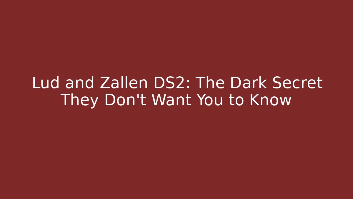 Lud and Zallen DS2: The Dark Secret They Don't Want You to Know