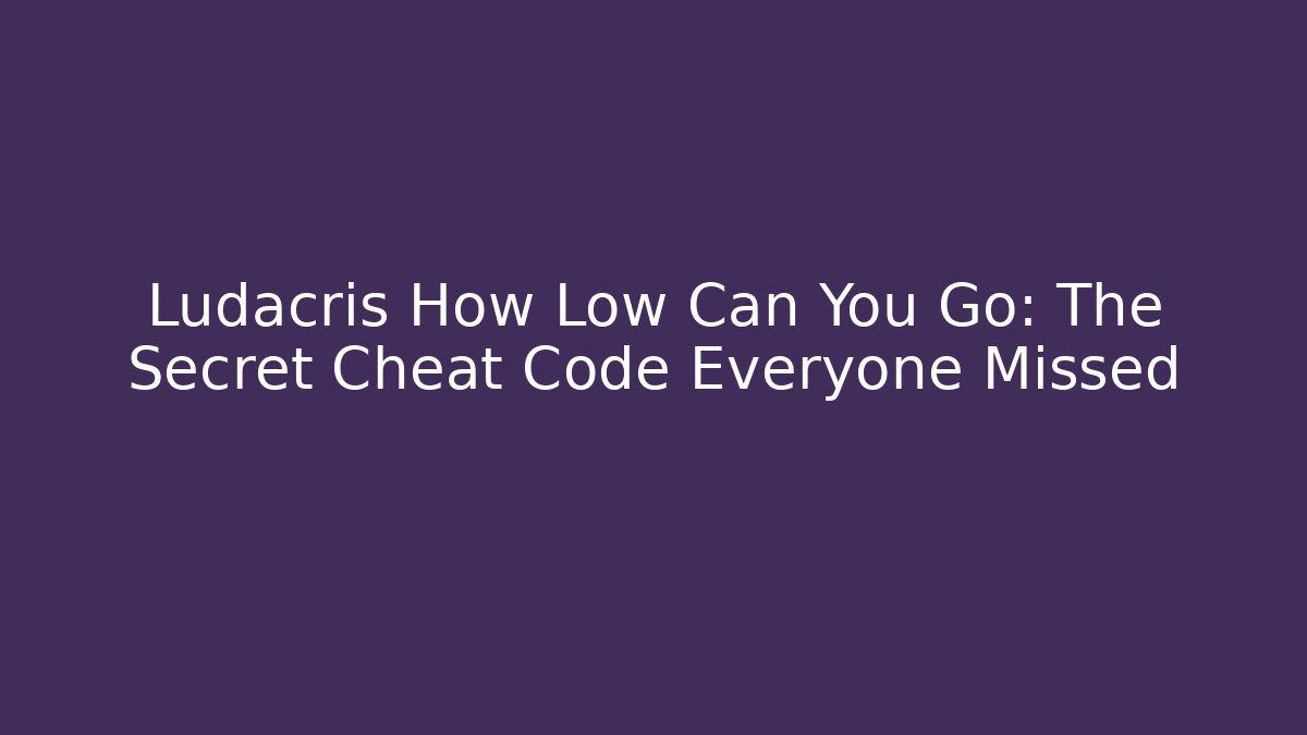 Ludacris How Low Can You Go: The Secret Cheat Code Everyone Missed