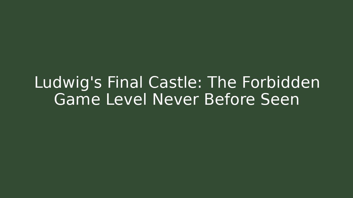 Ludwig's Final Castle: The Forbidden Game Level Never Before Seen