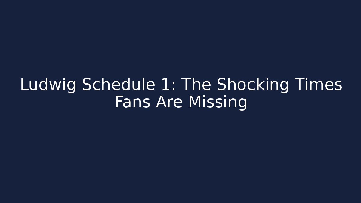 Ludwig Schedule 1: The Shocking Times Fans Are Missing