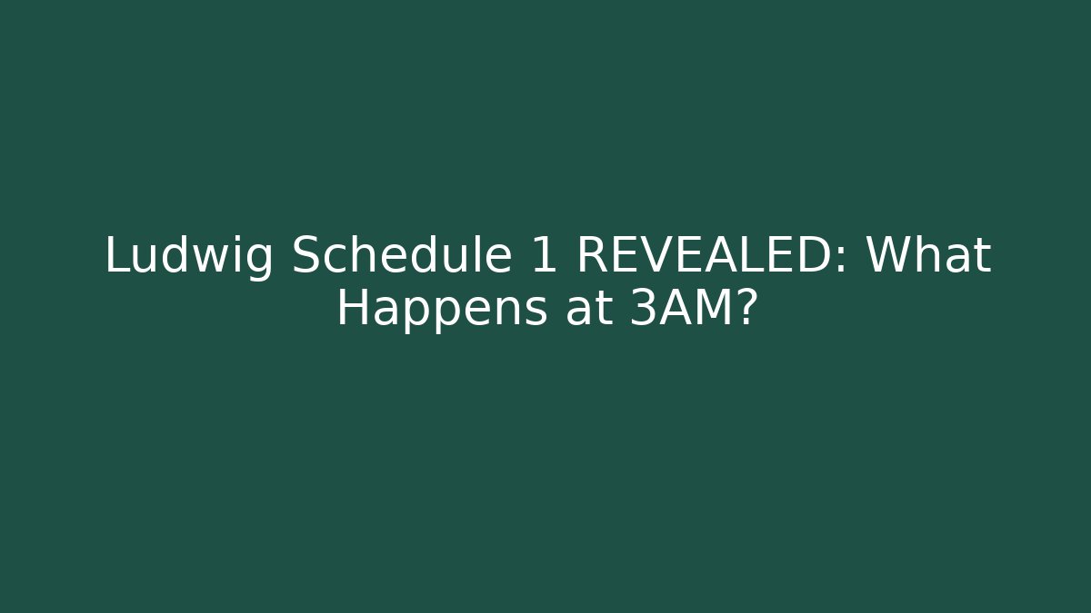 Ludwig Schedule 1 REVEALED: What Happens at 3AM?
