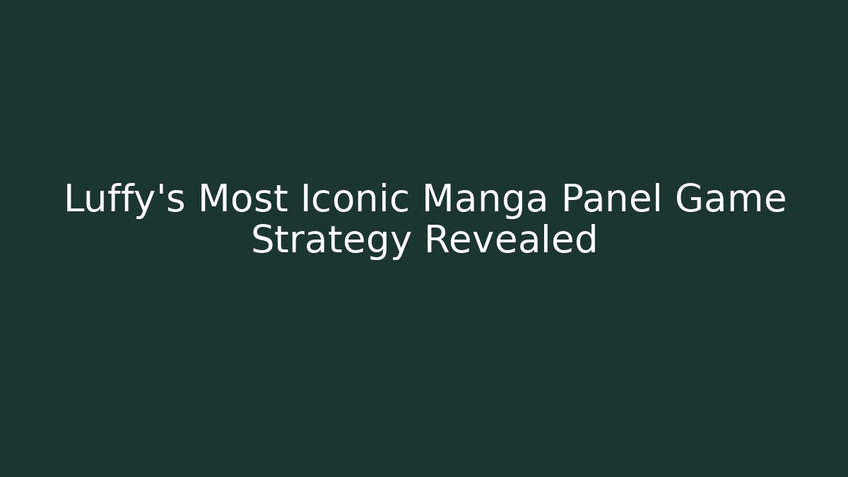 Luffy's Most Iconic Manga Panel Game Strategy Revealed