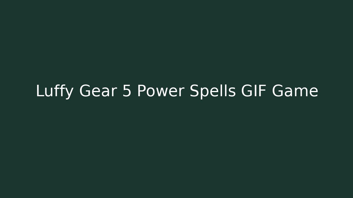 Luffy Gear 5 Power Spells GIF Game