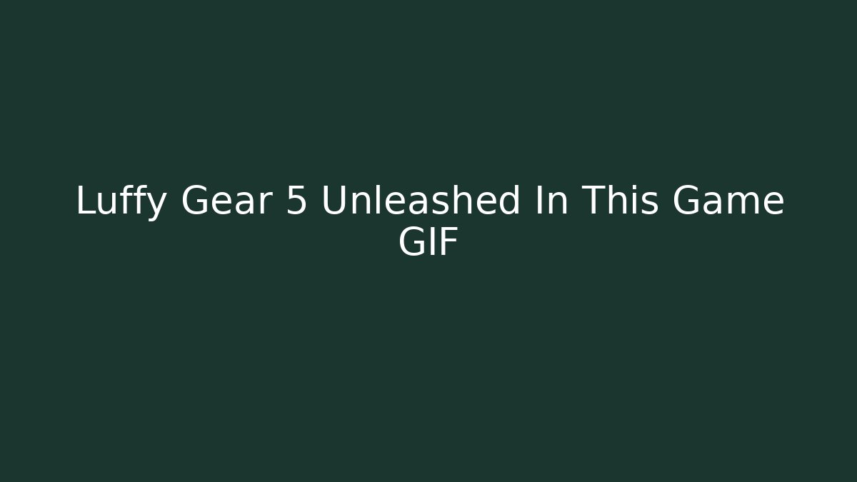Luffy Gear 5 Unleashed In This Game GIF