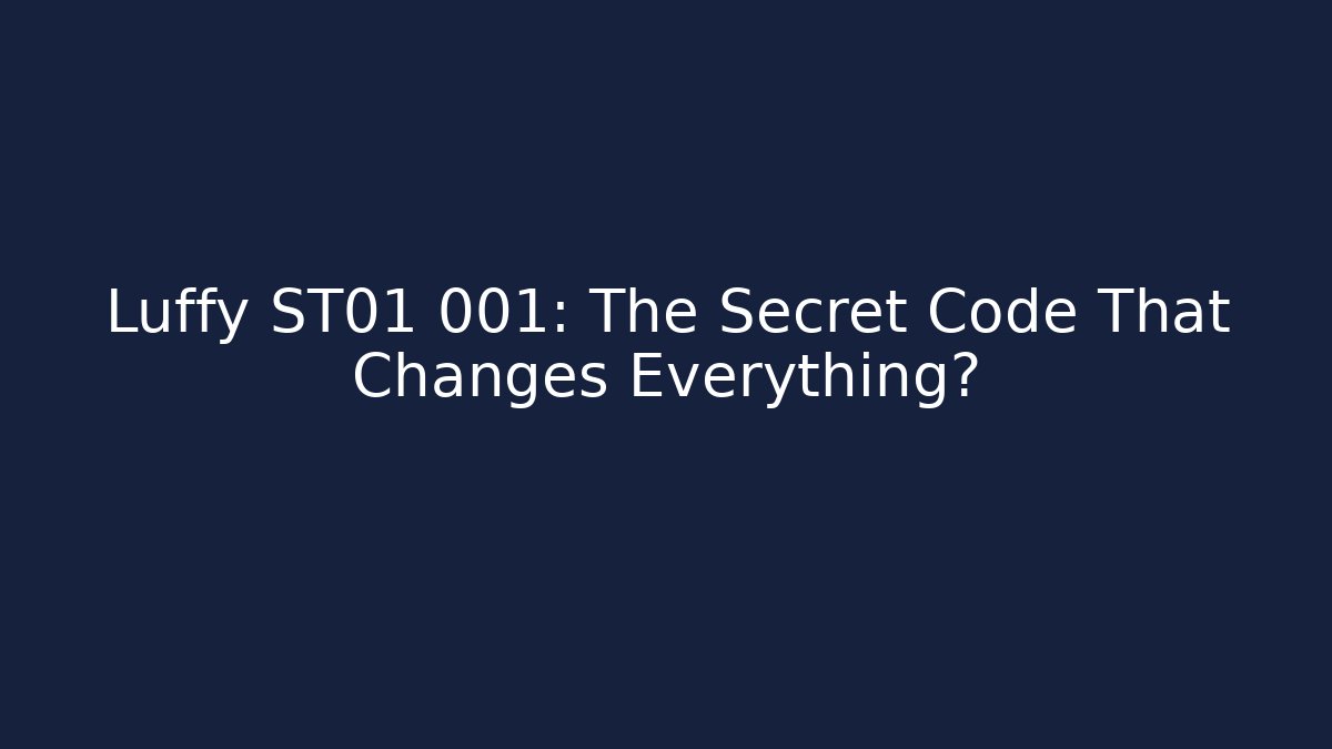 Luffy ST01 001: The Secret Code That Changes Everything?