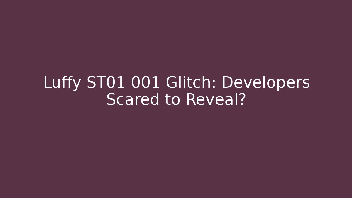 Luffy ST01 001 Glitch: Developers Scared to Reveal? - Critter Realm