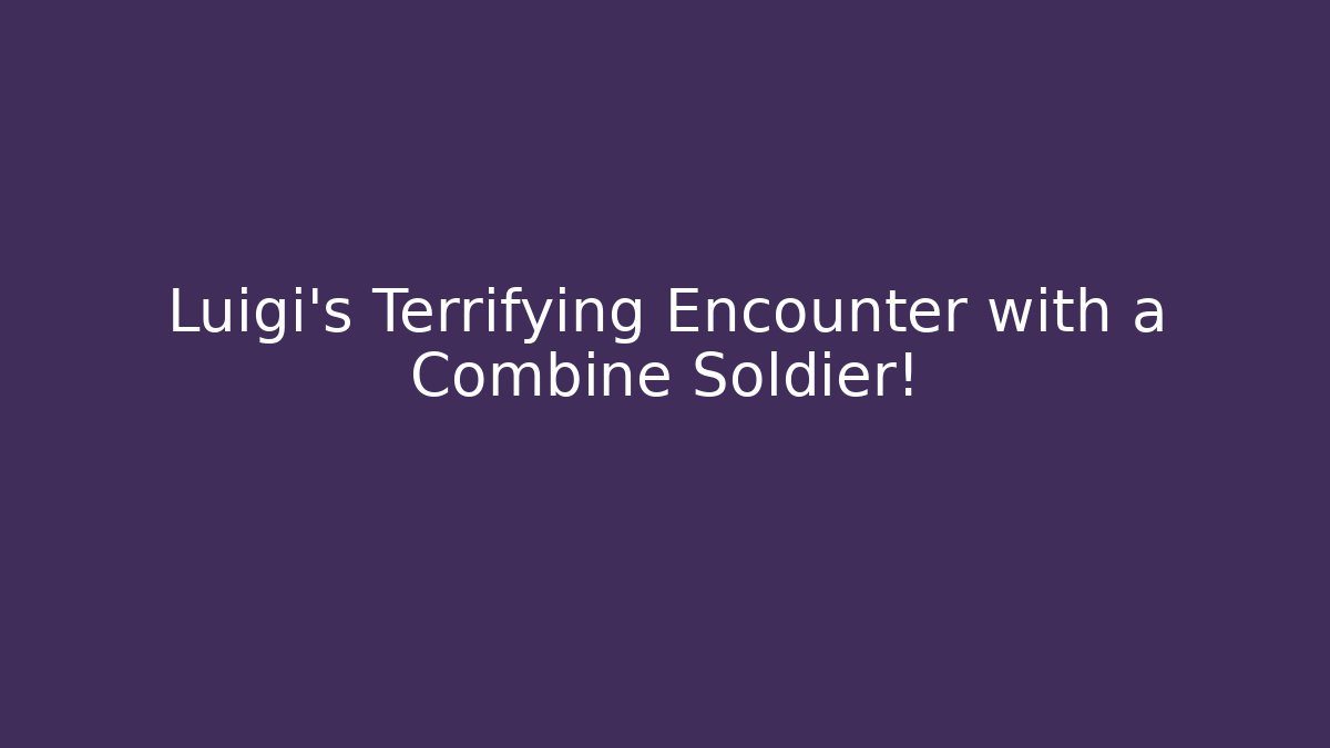 Luigi's Terrifying Encounter with a Combine Soldier! - Critter Realm