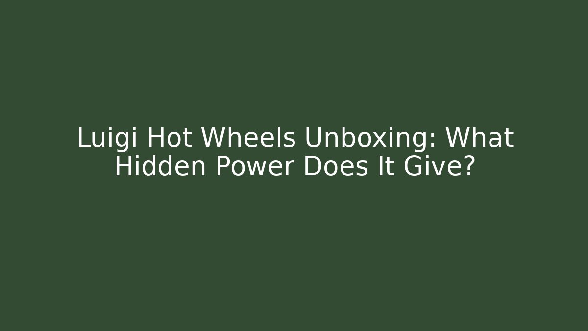 Luigi Hot Wheels Unboxing: What Hidden Power Does It Give?