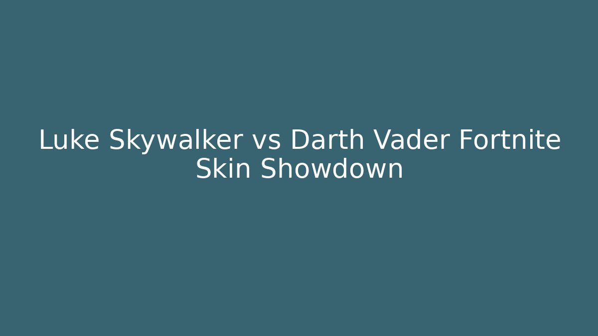 Luke Skywalker vs Darth Vader Fortnite Skin Showdown