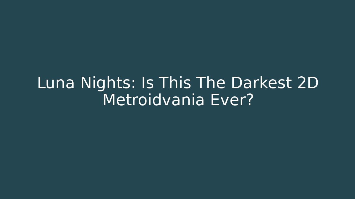 Luna Nights: Is This The Darkest 2D Metroidvania Ever?