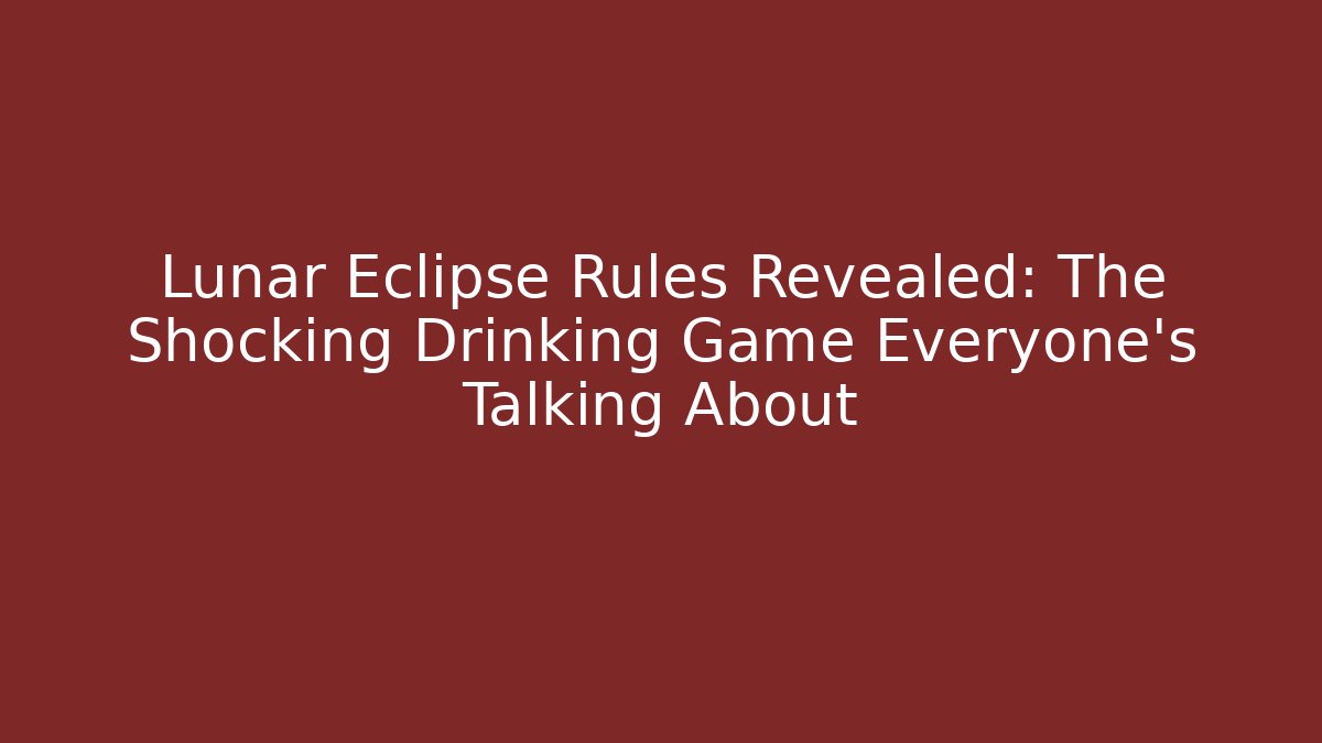 Lunar Eclipse Rules Revealed: The Shocking Drinking Game Everyone’s Talking About - Critter Realm