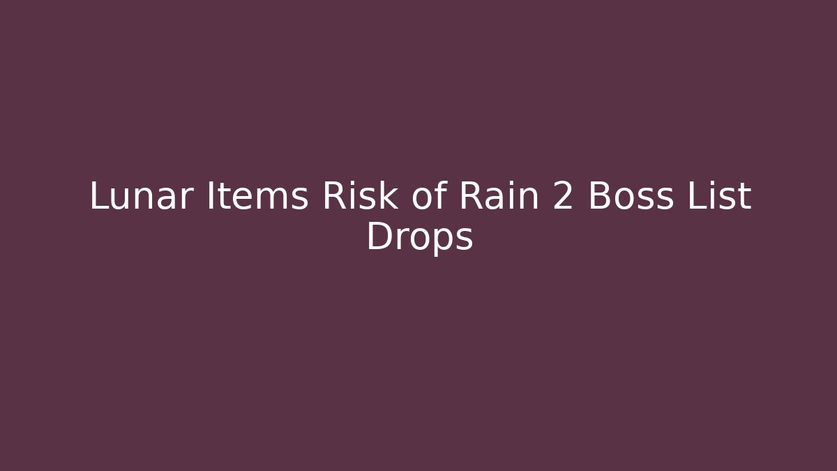 Lunar Items Risk of Rain 2 Boss List Drops