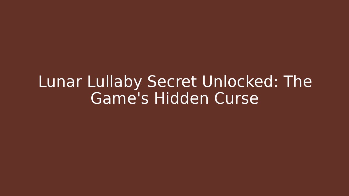 Lunar Lullaby Secret Unlocked: The Game's Hidden Curse