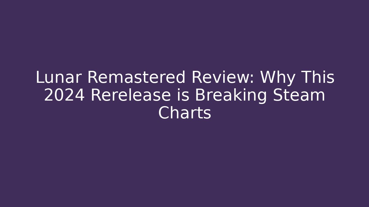 Lunar Remastered Review: Why This 2024 Rerelease is Breaking Steam Charts