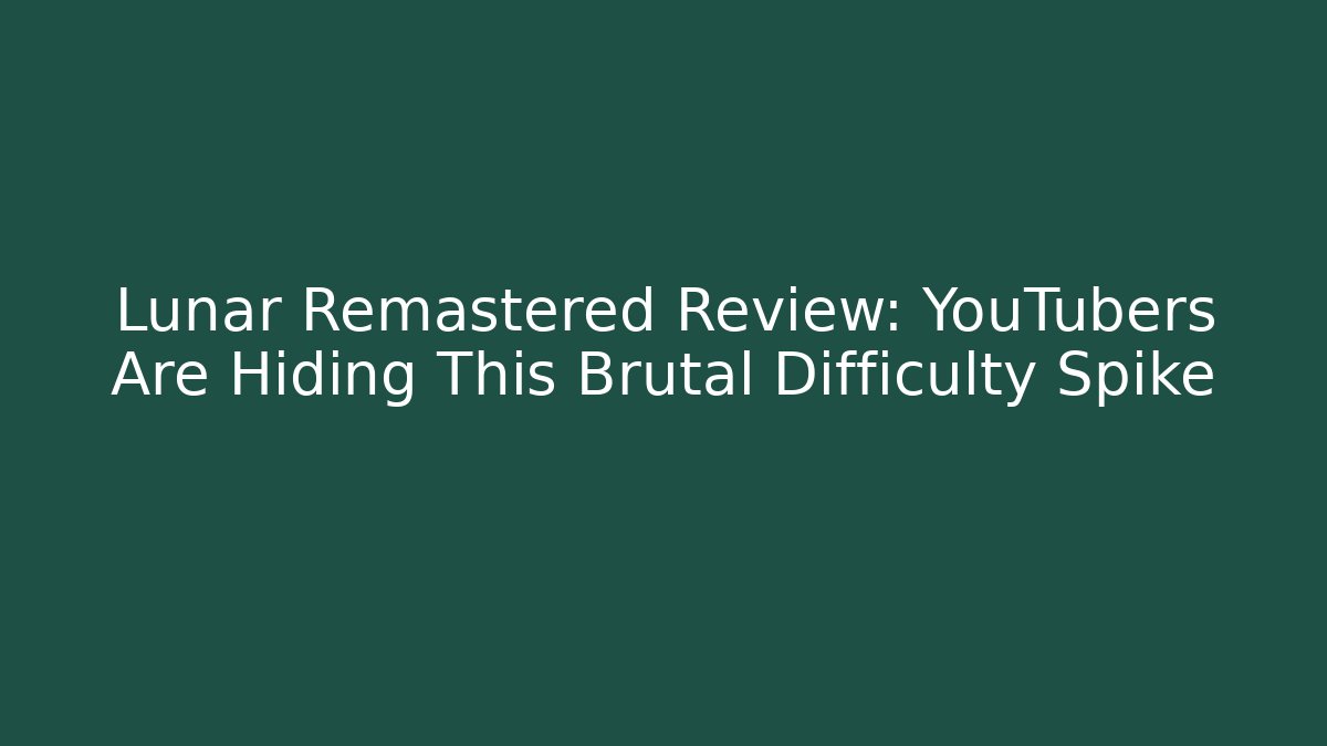 Lunar Remastered Review: YouTubers Are Hiding This Brutal Difficulty Spike