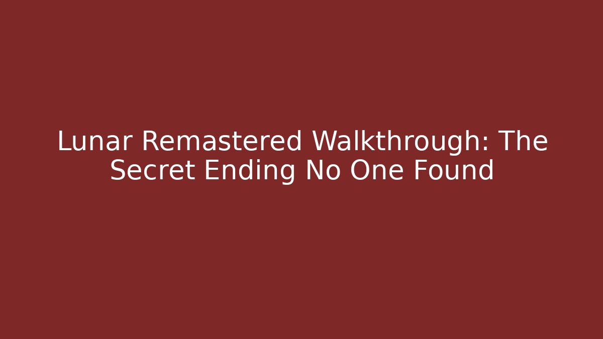 Lunar Remastered Walkthrough: The Secret Ending No One Found - Critter Realm