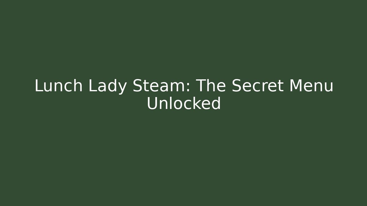 Lunch Lady Steam: The Secret Menu Unlocked - Critter Realm