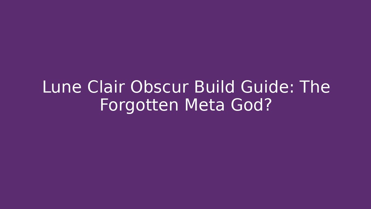 Lune Clair Obscur Build Guide: The Forgotten Meta God?