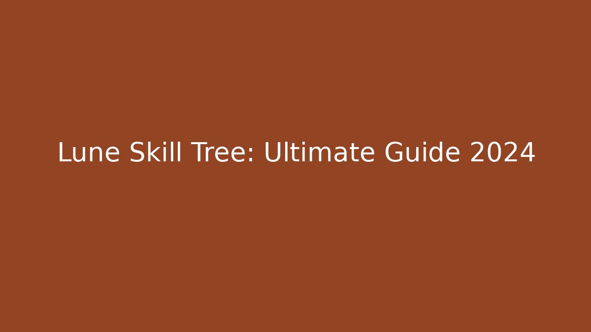 Lune Skill Tree: Ultimate Guide 2024