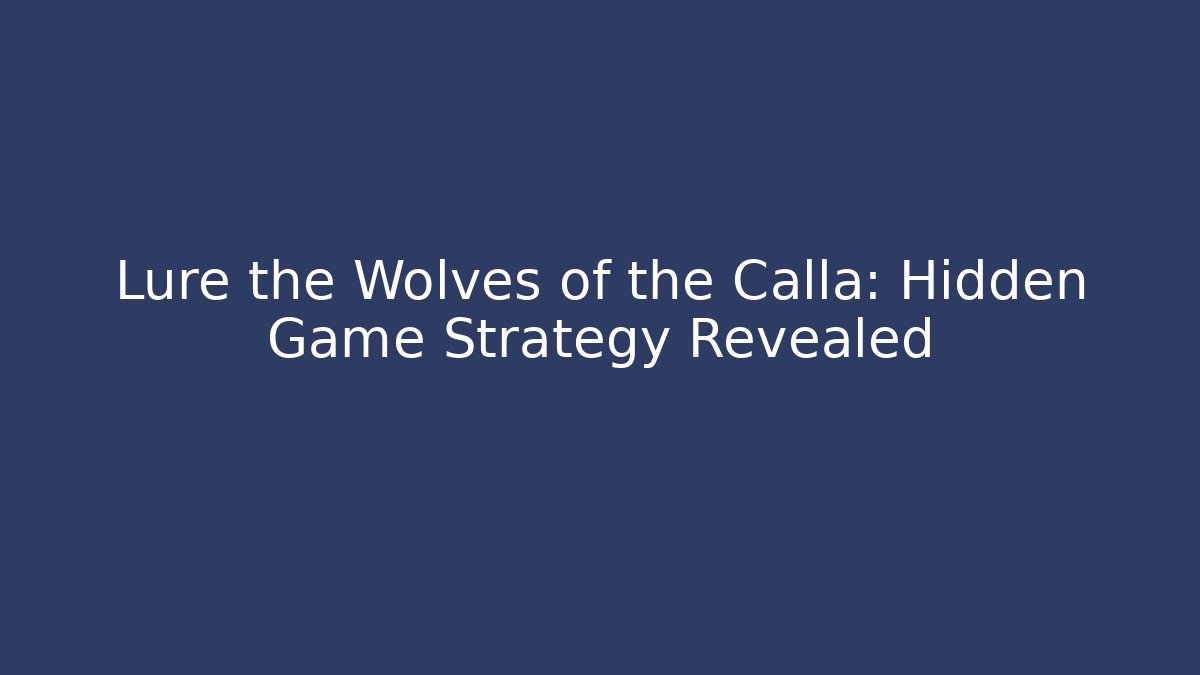 Lure the Wolves of the Calla: Hidden Game Strategy Revealed - Critter Realm