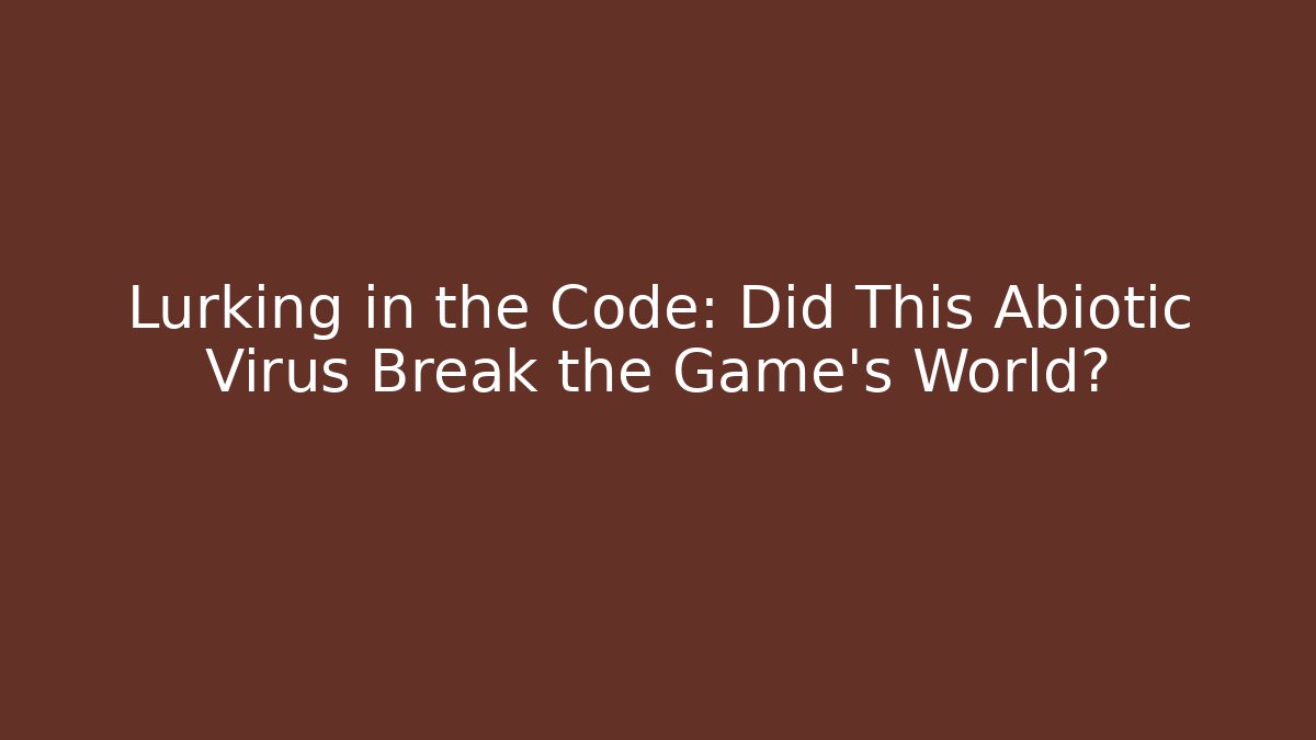 Lurking in the Code: Did This Abiotic Virus Break the Game's World?