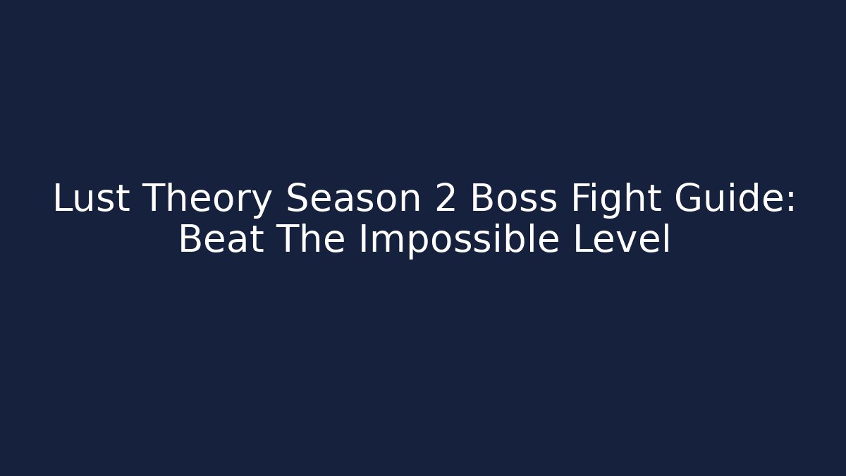 Lust Theory Season 2 Boss Fight Guide: Beat The Impossible Level