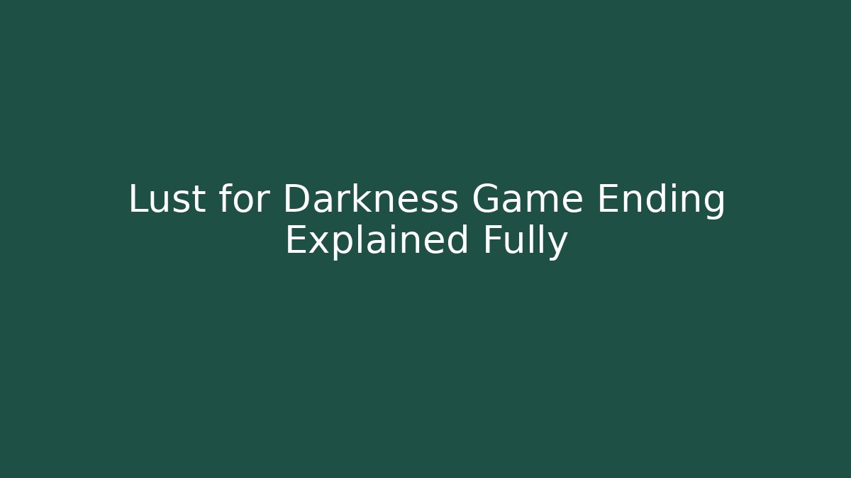 Lust for Darkness Game Ending Explained Fully - Critter Realm