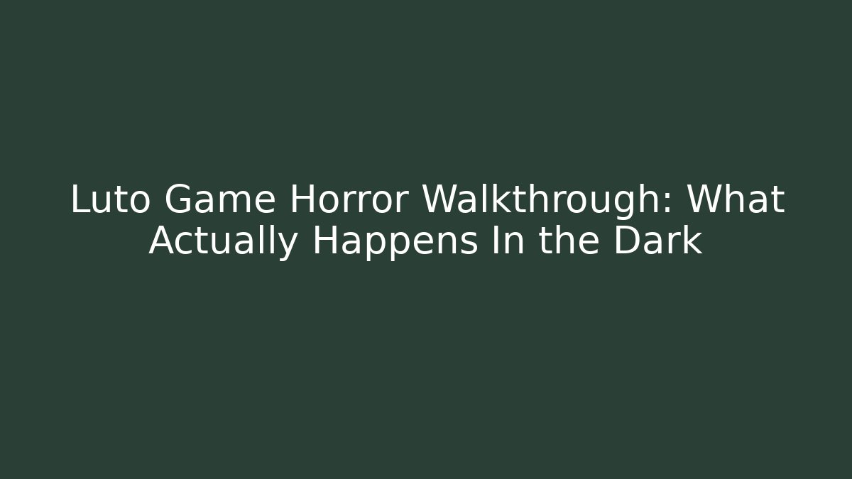 Luto Game Horror Walkthrough: What Actually Happens In the Dark