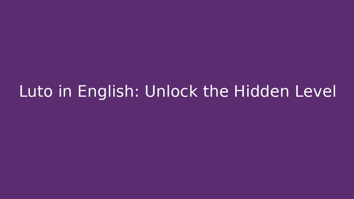 Luto in English: Unlock the Hidden Level