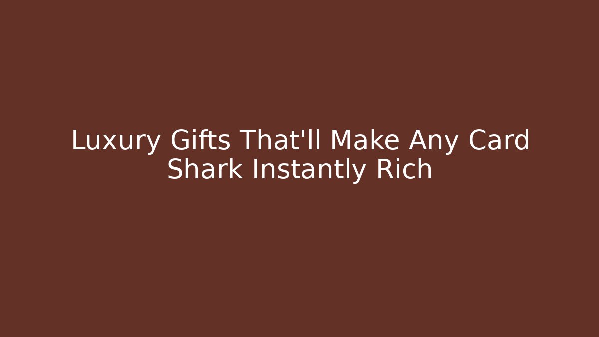 Luxury Gifts That'll Make Any Card Shark Instantly Rich - Critter Realm