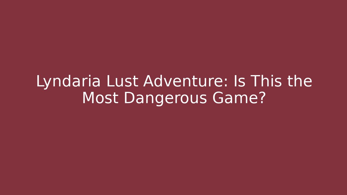 Lyndaria Lust Adventure: Is This the Most Dangerous Game?