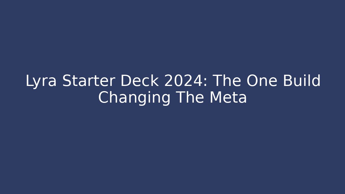 Lyra Starter Deck 2024: The One Build Changing The Meta - Critter Realm
