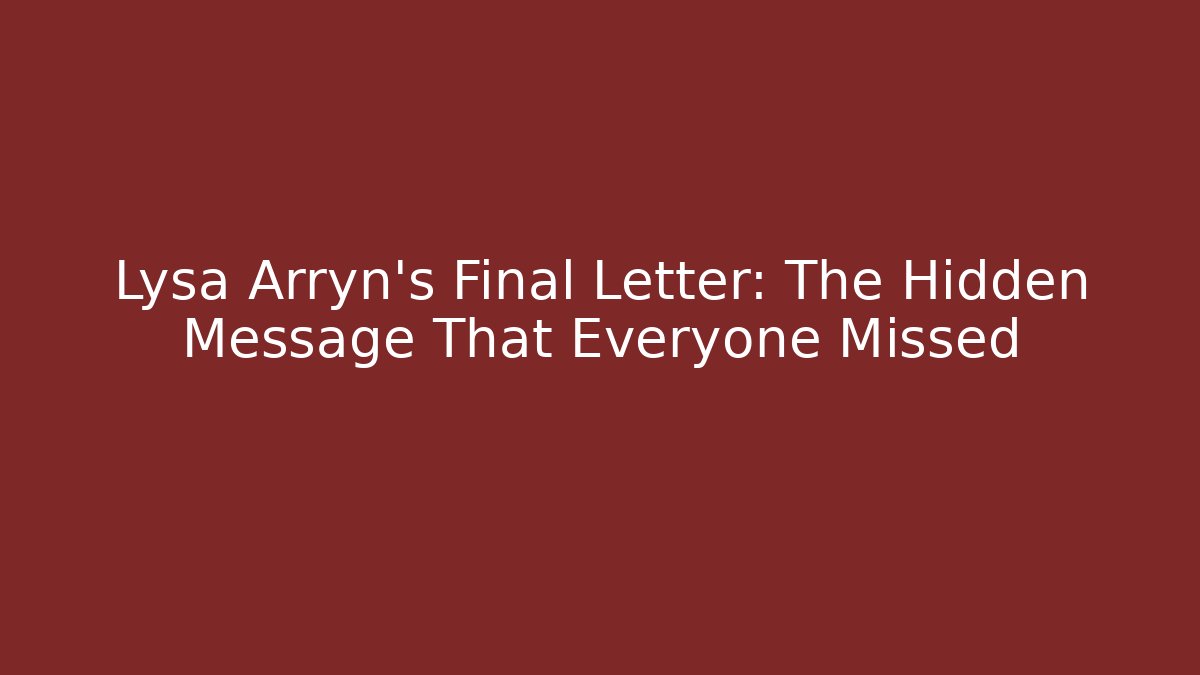 Lysa Arryn's Final Letter: The Hidden Message That Everyone Missed
