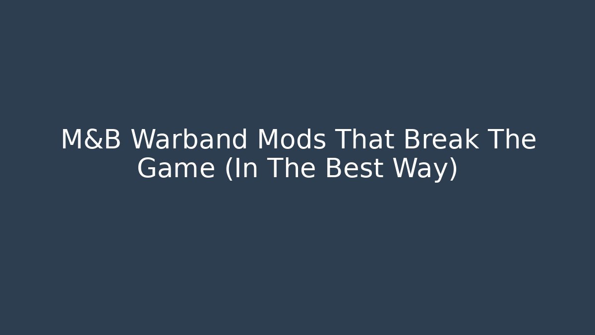 M&B Warband Mods That Break The Game (In The Best Way)