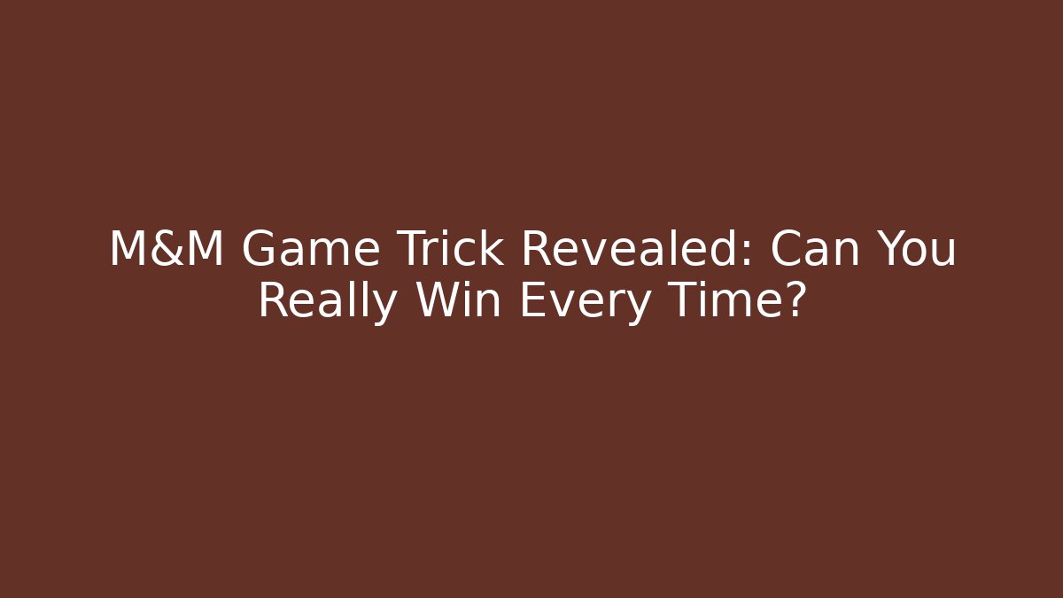 M&M Game Trick Revealed: Can You Really Win Every Time?