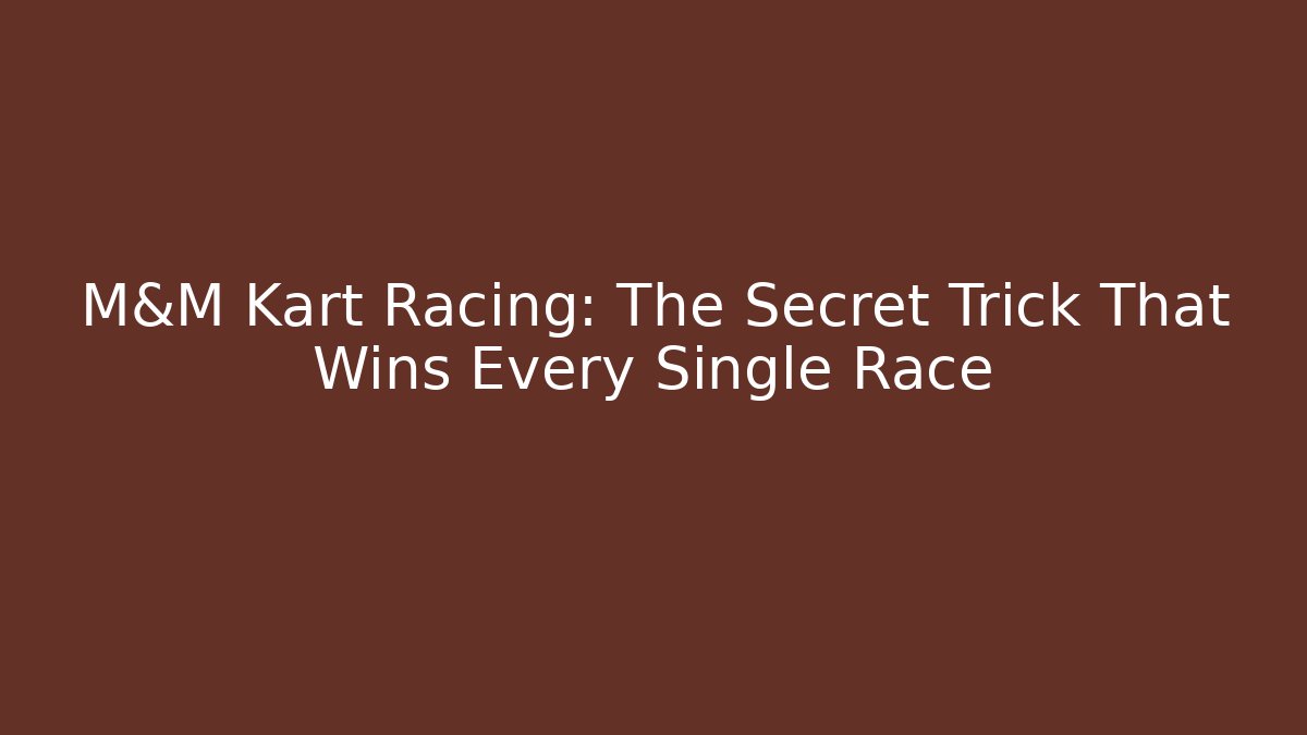 M&M Kart Racing: The Secret Trick That Wins Every Single Race - Critter Realm