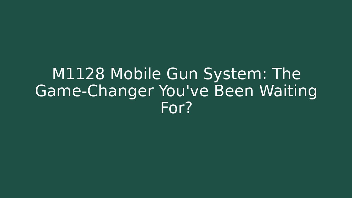 M1128 Mobile Gun System: The Game-Changer You’ve Been Waiting For?