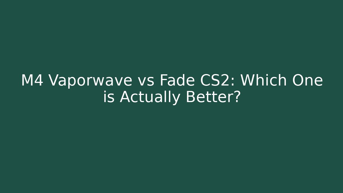 M4 Vaporwave vs Fade CS2: Which One is Actually Better? - Critter Realm
