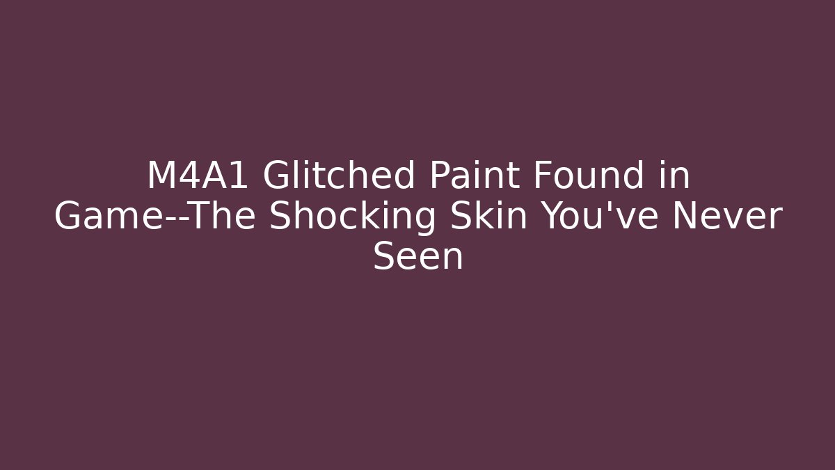 M4A1 Glitched Paint Found in Game—The Shocking Skin You’ve Never Seen - Critter Realm