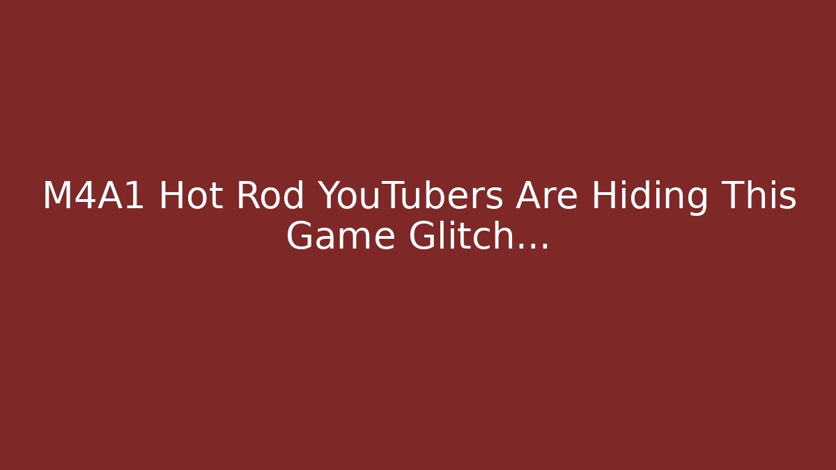 M4A1 Hot Rod YouTubers Are Hiding This Game Glitch…