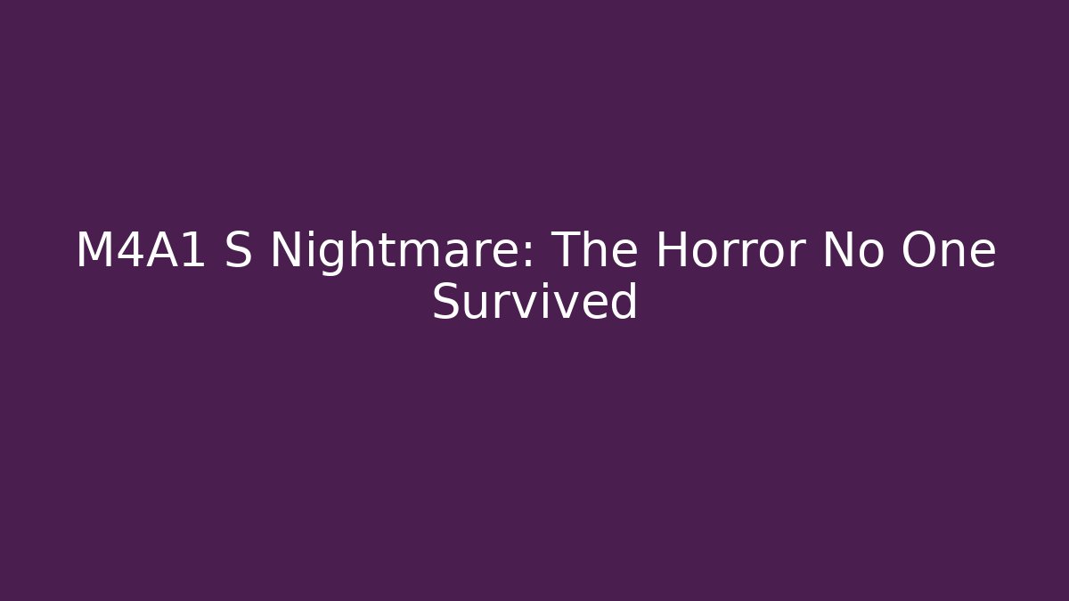 M4A1 S Nightmare: The Horror No One Survived
