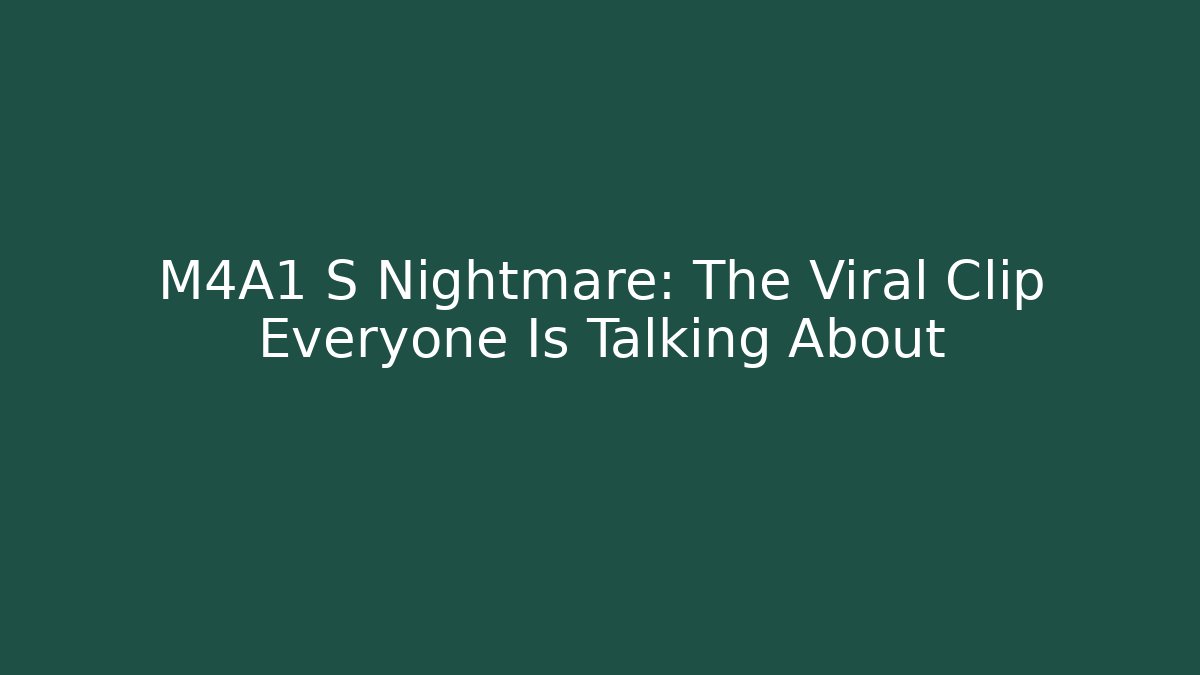 M4A1 S Nightmare: The Viral Clip Everyone Is Talking About