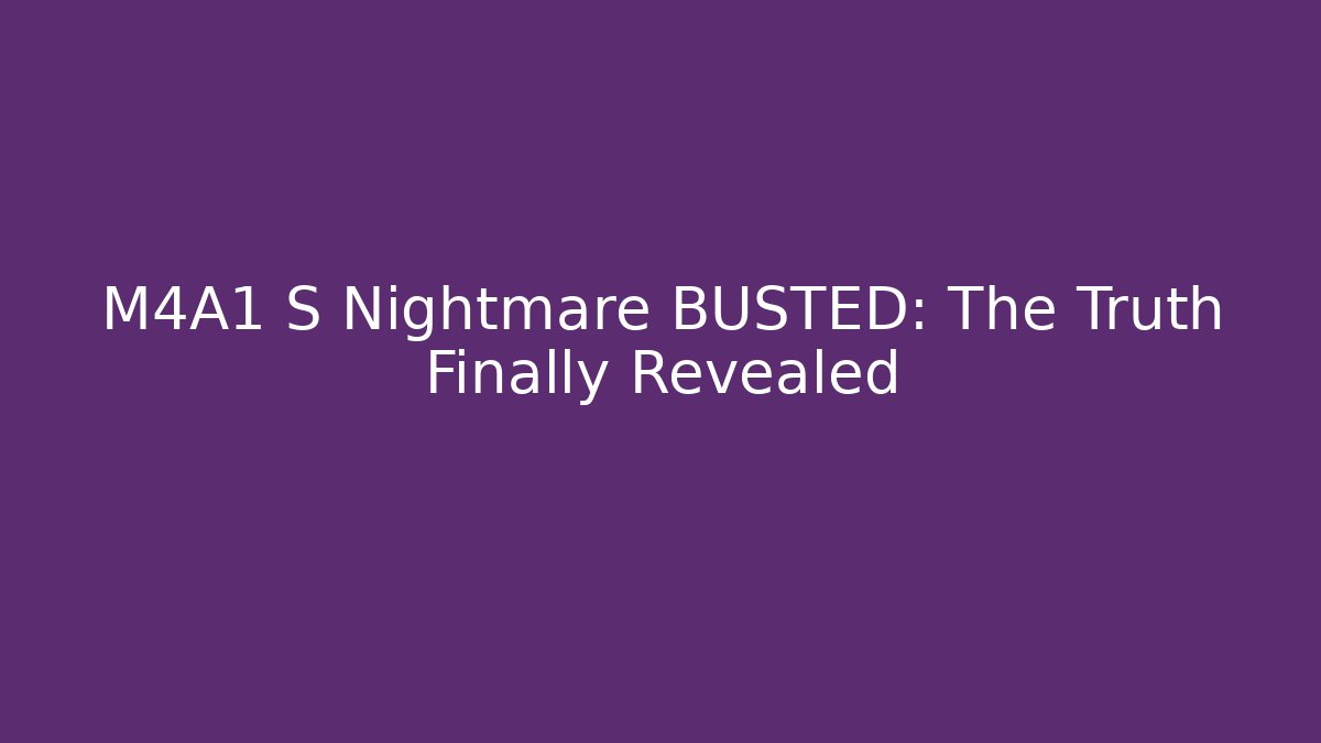 M4A1 S Nightmare BUSTED: The Truth Finally Revealed