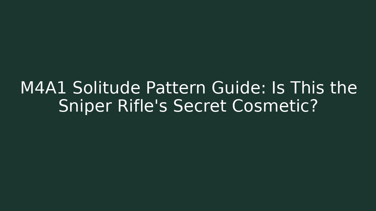 M4A1 Solitude Pattern Guide: Is This the Sniper Rifle's Secret Cosmetic?