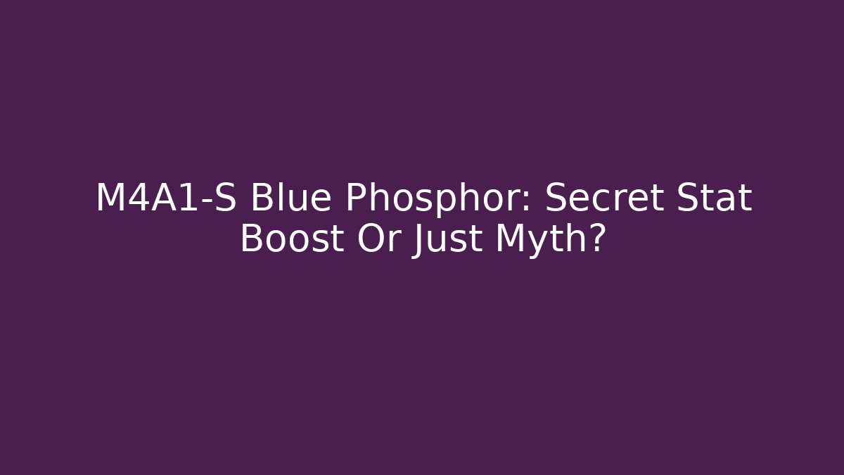 M4A1-S Blue Phosphor: Secret Stat Boost Or Just Myth?