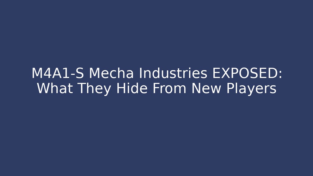 M4A1-S Mecha Industries EXPOSED: What They Hide From New Players