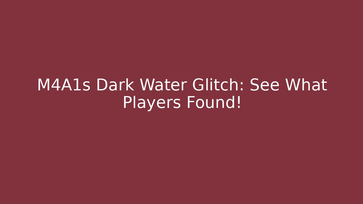 M4A1s Dark Water Glitch: See What Players Found!