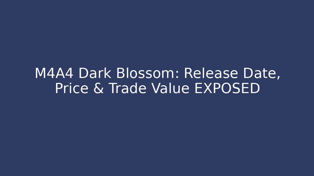 M4A4 Dark Blossom: Release Date, Price & Trade Value EXPOSED
